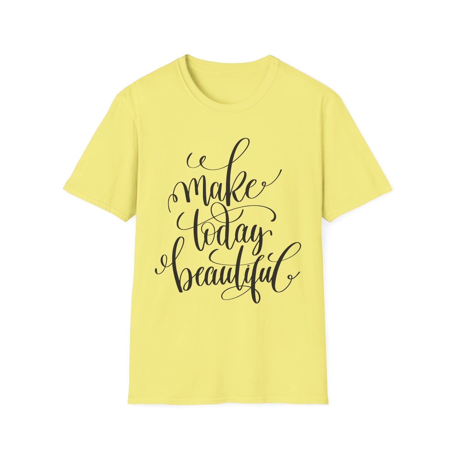 Make Today Beautiful Graphic Unisex Cotton Short Sleeves T-Shirt