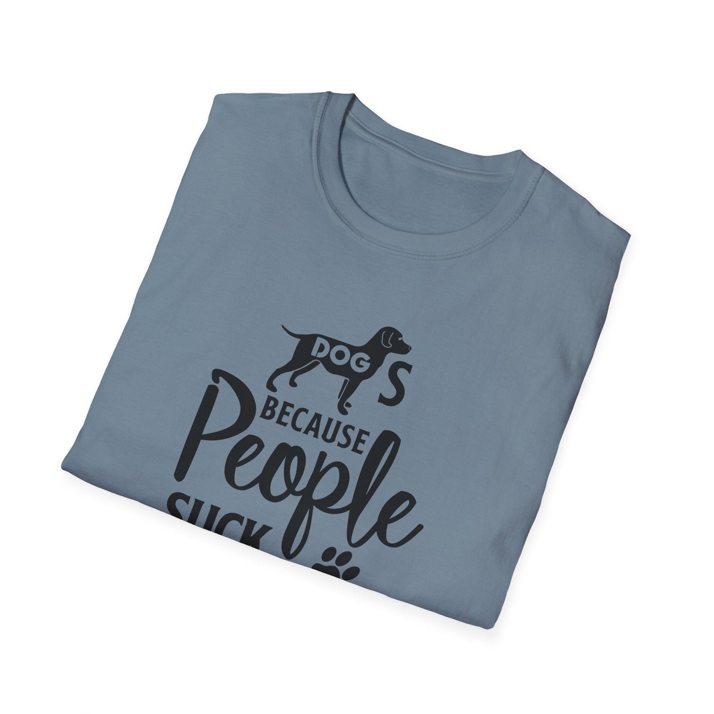 Dog Slogan T Shirts With Funny Quotes Unisex Softstyle Tee Gildan 64000 100 Percent Ring Spun Cotton