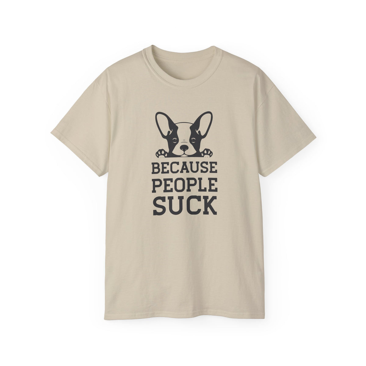 Because People Suck French Bulldog Tee | Dog Lover Shirt, Sarcastic Pet Tee