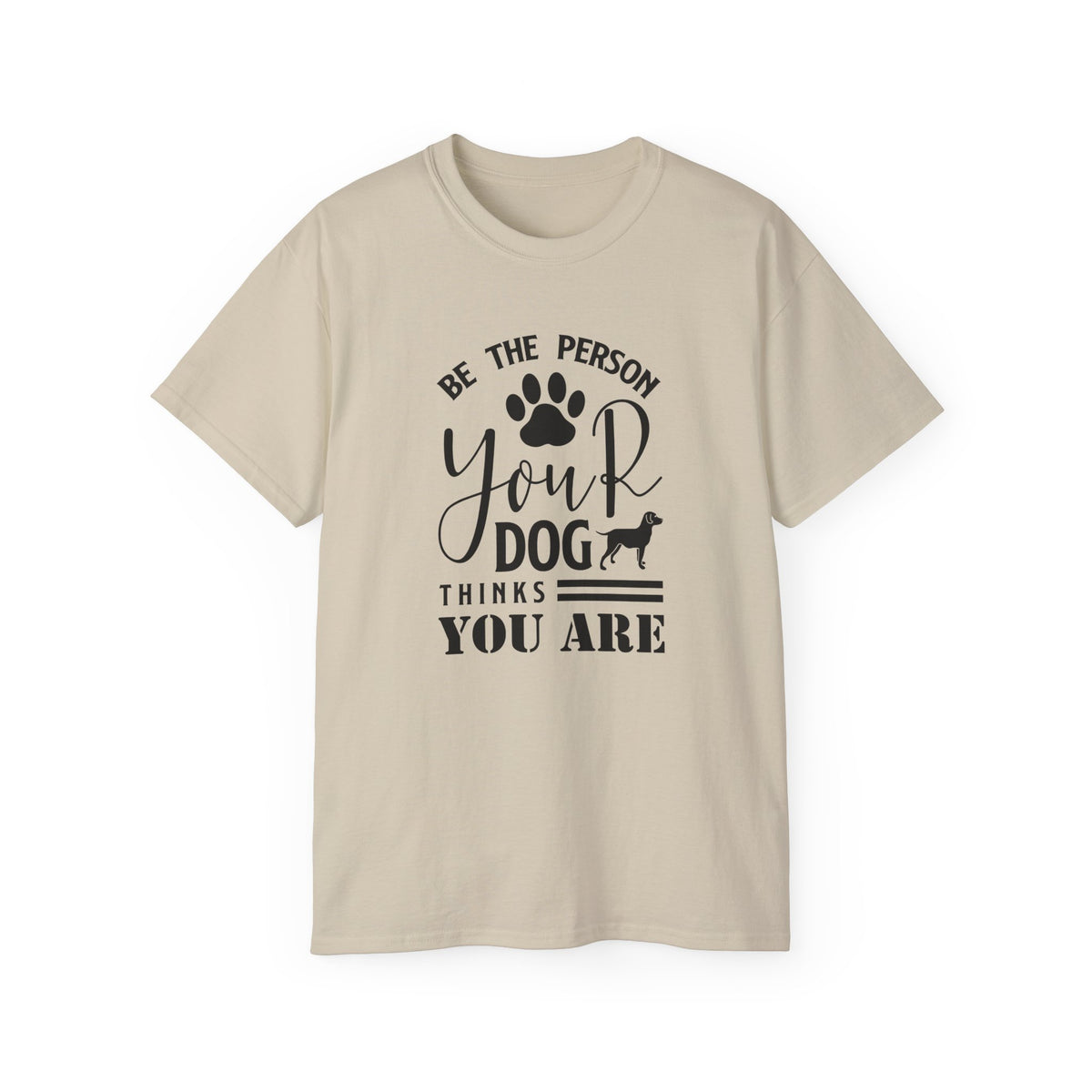 Be the Person Your Dog Thinks You Are T-Shirt | Paw Print Dog Lover Tee