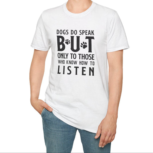 Dog Lover Unisex Cotton T-Shirt — Gildan Softstyle 64000 Dogs Do Speak But Only to Those Who Know How to Listen