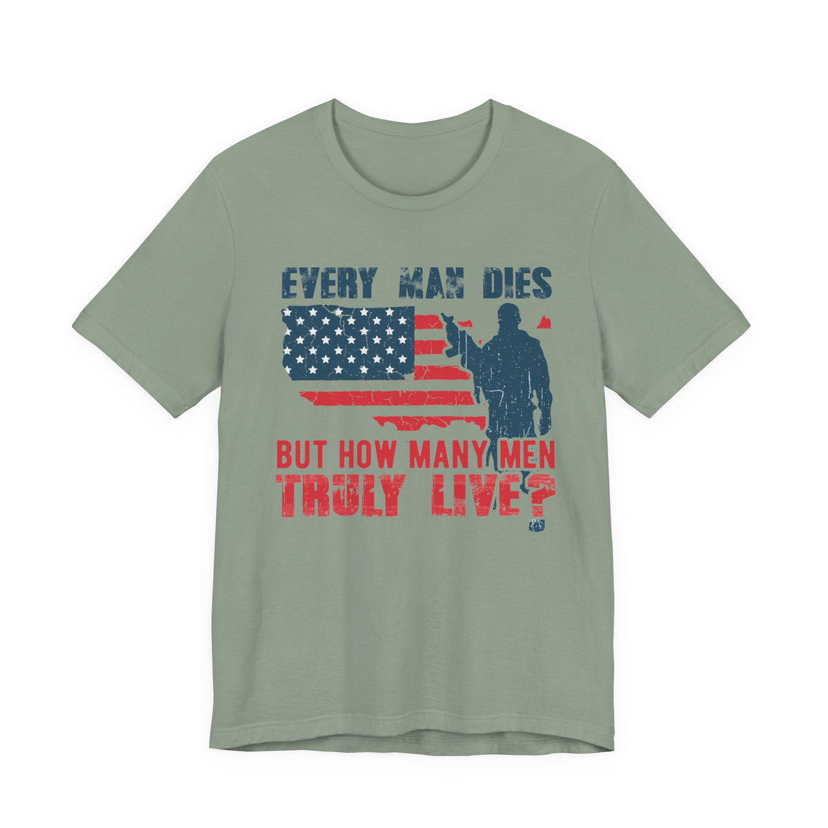 Every Man Dies But How Many Truly Live? T-Shirt American Flag Soldier Design Unisex Cotton Tee v10