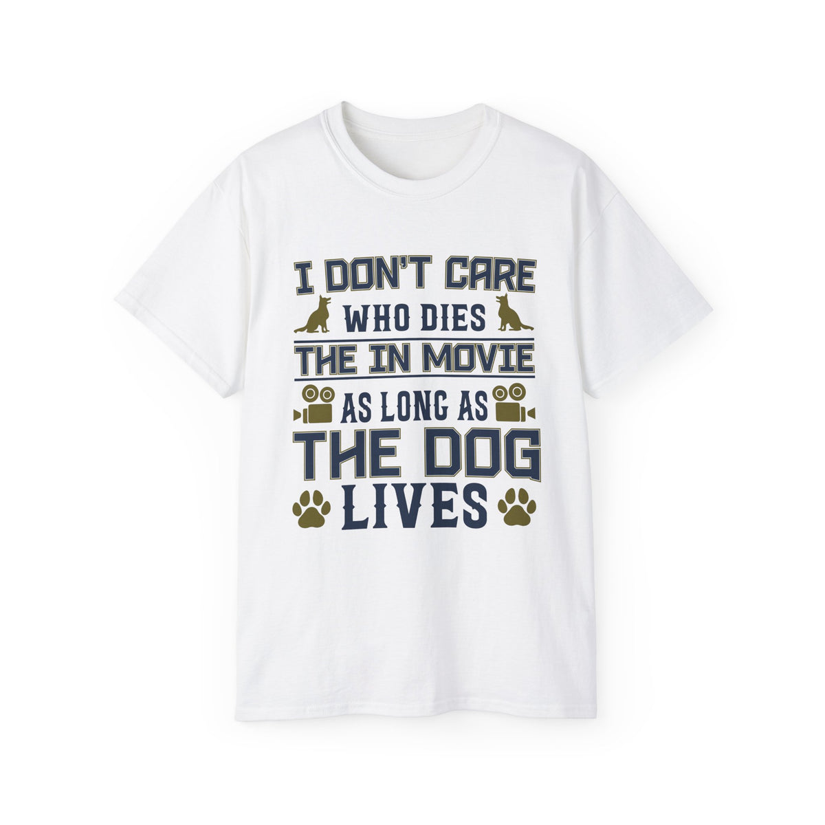 I Don't Care Who Dies in the Movie As Long As The Dog Lives T-Shirt | Dog Lover Tee