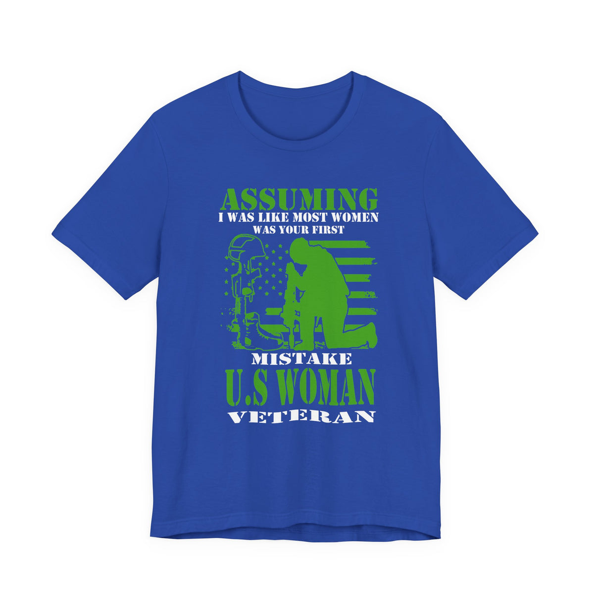 Assuming I Was Like Most Women Mistake U.S. Woman Veteran Unisex Cotton T-Shirt v45