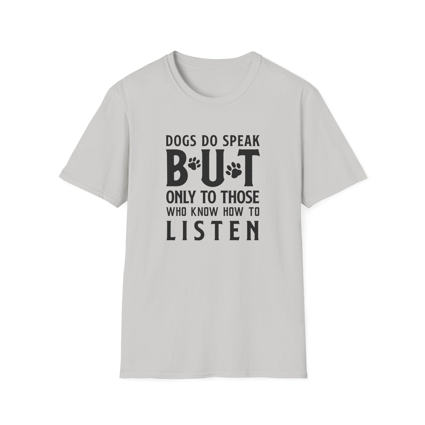 Dog Lover Unisex Cotton T-Shirt — Gildan Softstyle 64000 Dogs Do Speak But Only to Those Who Know How to Listen