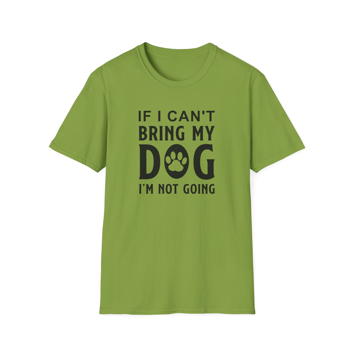 Dog Lover T-Shirt - If I Can't Bring My Dog I'm Not Going Graphic Tee Unisex Cotton T-Shirt Gildan Softstyle 64000 Tee