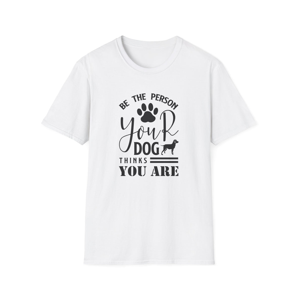 Be The Person Your Dog Thinks You Are T-Shirt Unisex Cotton Short Sleeves Funny Dog Lover Tee